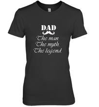 Load image into Gallery viewer, Dad the man the myth the legend Happy Father's day Women's Premium T-Shirt