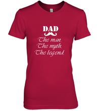 Load image into Gallery viewer, Dad the man the myth the legend Happy Father's day Women's Premium T-Shirt