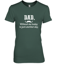 Load image into Gallery viewer, Dad without me to day is just another day Happy Fathers Day Women's Premium T-Shirt