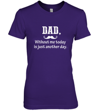 Load image into Gallery viewer, Dad without me to day is just another day Happy Fathers Day Women's Premium T-Shirt