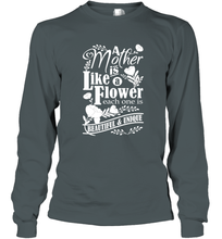 Load image into Gallery viewer, A mother is like a flower each one is beautiful and unique Long Sleeve T-Shirt