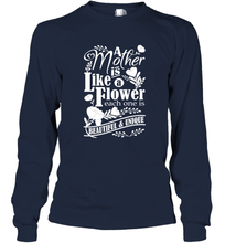 Load image into Gallery viewer, A mother is like a flower each one is beautiful and unique Long Sleeve T-Shirt