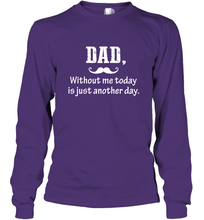 Load image into Gallery viewer, Dad without me to day is just another day Happy Fathers Day Long Sleeve T-Shirt