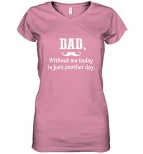 Load image into Gallery viewer, Dad without me to day is just another day Happy Fathers Day Women's V-Neck T-Shirt