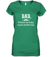Load image into Gallery viewer, Dad without me to day is just another day Happy Fathers Day Women's V-Neck T-Shirt