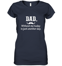 Load image into Gallery viewer, Dad without me to day is just another day Happy Fathers Day Women's V-Neck T-Shirt