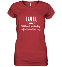 Load image into Gallery viewer, Dad without me to day is just another day Happy Fathers Day Women's V-Neck T-Shirt