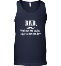 Load image into Gallery viewer, Dad without me to day is just another day Happy Fathers Day Men&#39;s Tank Top
