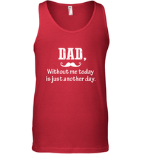 Load image into Gallery viewer, Dad without me to day is just another day Happy Fathers Day Men&#39;s Tank Top
