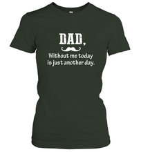 Load image into Gallery viewer, Dad without me to day is just another day Happy Fathers Day Women&#39;s T-Shirt
