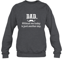 Load image into Gallery viewer, Dad without me to day is just another day Happy Fathers Day Crewneck Sweatshirt
