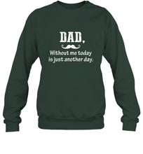 Load image into Gallery viewer, Dad without me to day is just another day Happy Fathers Day Crewneck Sweatshirt

