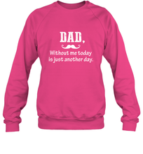 Load image into Gallery viewer, Dad without me to day is just another day Happy Fathers Day Crewneck Sweatshirt

