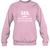 Load image into Gallery viewer, Dad without me to day is just another day Happy Fathers Day Crewneck Sweatshirt
