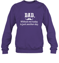 Load image into Gallery viewer, Dad without me to day is just another day Happy Fathers Day Crewneck Sweatshirt
