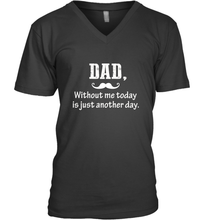 Load image into Gallery viewer, Dad without me to day is just another day Happy Fathers Day Men&#39;s V-Neck
