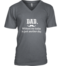 Load image into Gallery viewer, Dad without me to day is just another day Happy Fathers Day Men&#39;s V-Neck
