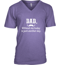 Load image into Gallery viewer, Dad without me to day is just another day Happy Fathers Day Men&#39;s V-Neck
