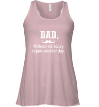 Load image into Gallery viewer, Dad without me to day is just another day Happy Fathers Day Women&#39;s Racerback Tank
