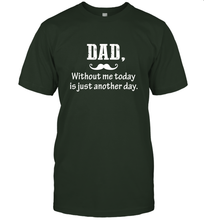 Load image into Gallery viewer, Dad without me to day is just another day Happy Fathers Day Men's T-Shirt
