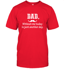 Load image into Gallery viewer, Dad without me to day is just another day Happy Fathers Day Men's T-Shirt
