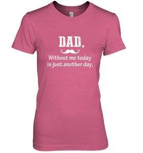 Dad without me to day is just another day Happy Fathers Day Women's Premium T-Shirt