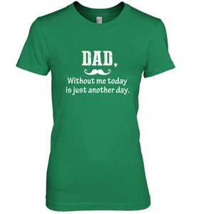 Dad without me to day is just another day Happy Fathers Day Women's Premium T-Shirt