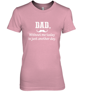 Dad without me to day is just another day Happy Fathers Day Women's Premium T-Shirt