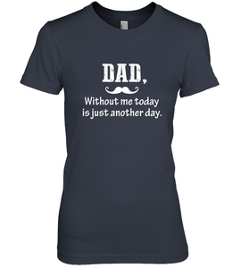 Dad without me to day is just another day Happy Fathers Day Women's Premium T-Shirt