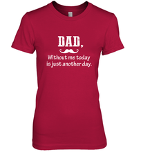 Load image into Gallery viewer, Dad without me to day is just another day Happy Fathers Day Women&#39;s Premium T-Shirt
