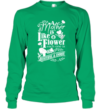 Load image into Gallery viewer, A mother is like a flower each one is beautiful and unique Long Sleeve T-Shirt
