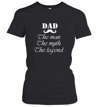 Load image into Gallery viewer, Dad the man the myth the legend Happy Father's day Women's T-Shirt
