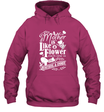 Load image into Gallery viewer, A mother is like a flower each one is beautiful and unique Hooded Sweatshirt
