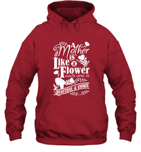 Load image into Gallery viewer, A mother is like a flower each one is beautiful and unique Hooded Sweatshirt
