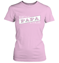 Load image into Gallery viewer, Best Papa Ever  Father's Day Women's T-Shirt
