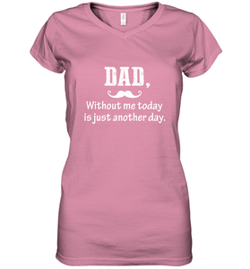 Dad without me to day is just another day Happy Fathers Day Women's V-Neck T-Shirt