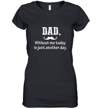 Load image into Gallery viewer, Dad without me to day is just another day Happy Fathers Day Women&#39;s V-Neck T-Shirt
