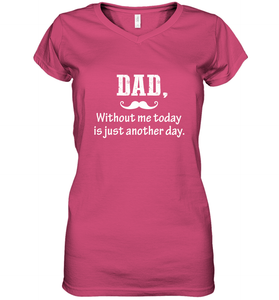 Dad without me to day is just another day Happy Fathers Day Women's V-Neck T-Shirt