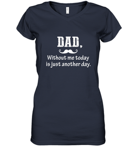 Dad without me to day is just another day Happy Fathers Day Women's V-Neck T-Shirt