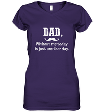 Load image into Gallery viewer, Dad without me to day is just another day Happy Fathers Day Women&#39;s V-Neck T-Shirt
