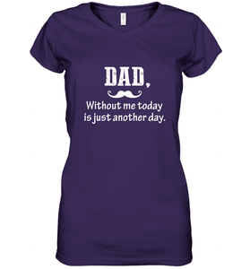 Dad without me to day is just another day Happy Fathers Day Women's V-Neck T-Shirt