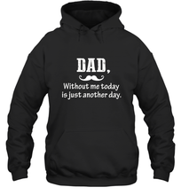 Load image into Gallery viewer, Dad without me to day is just another day Happy Fathers Day Hooded Sweatshirt
