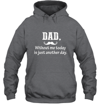 Load image into Gallery viewer, Dad without me to day is just another day Happy Fathers Day Hooded Sweatshirt

