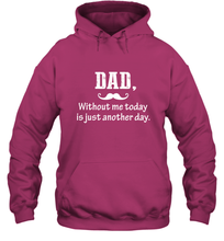 Load image into Gallery viewer, Dad without me to day is just another day Happy Fathers Day Hooded Sweatshirt
