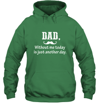 Load image into Gallery viewer, Dad without me to day is just another day Happy Fathers Day Hooded Sweatshirt
