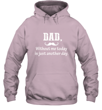 Load image into Gallery viewer, Dad without me to day is just another day Happy Fathers Day Hooded Sweatshirt
