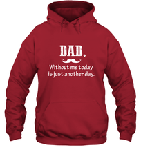 Load image into Gallery viewer, Dad without me to day is just another day Happy Fathers Day Hooded Sweatshirt
