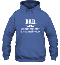Load image into Gallery viewer, Dad without me to day is just another day Happy Fathers Day Hooded Sweatshirt
