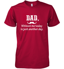 Load image into Gallery viewer, Dad without me to day is just another day Happy Fathers Day Men's Premium T-Shirt
